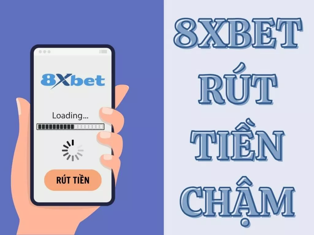 8xbet rút tiền chậm - cách khắc phục rút tiền chậm tại 8xbet 4 8xbet rút tiền chậm