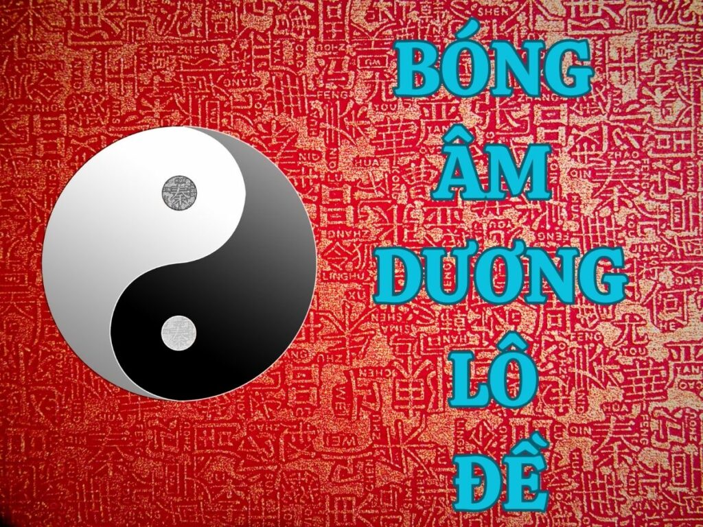 bóng âm dương lô đề là gì? cách bắt bóng số đề hiệu quả nhất 3 bong am duong lo de la gi