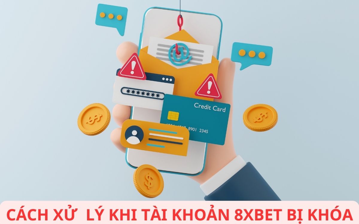 tài khoản 8xbet bị khóa - nguyên nhân và cách xử lý trong 5 phút 2 cách xử lý khi account 8xbet bị khóa