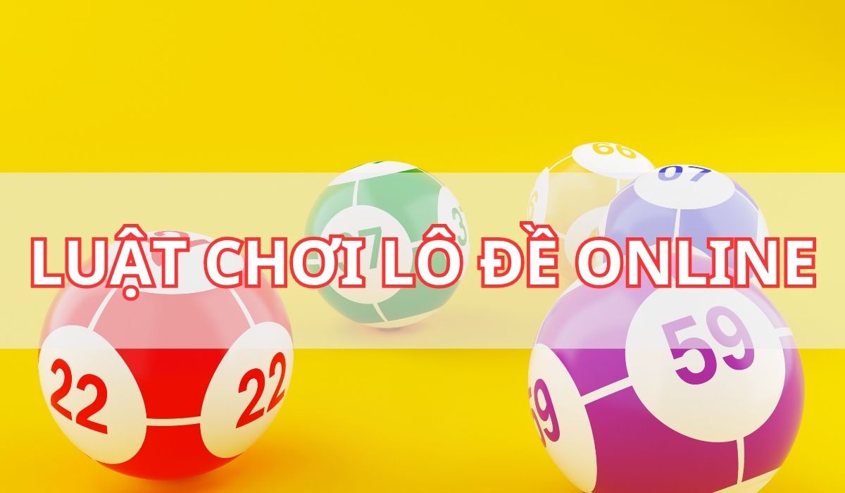 hướng dẫn cách chơi lô đề online chi tiết tại các trang lô đề uy tín 1 luật chơi lô đề trực tuyến