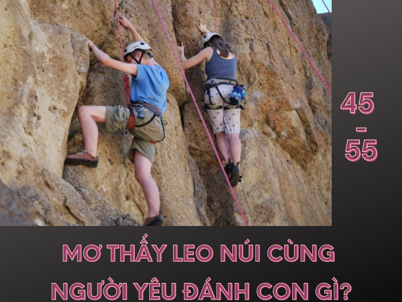 giải mã giấc mơ leo núi và liên kết với con số may mắn? 3 mơ thấy leo núi cùng người yêu cũ đánh con gì