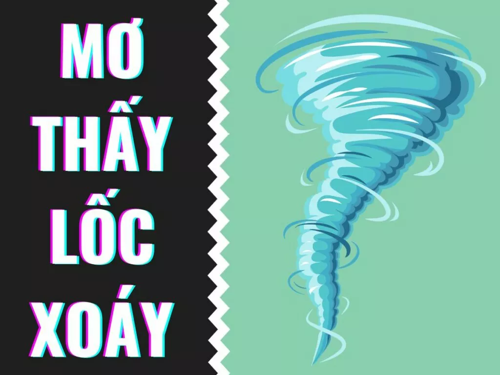 mơ thấy lốc xoáy đánh đề con gì? 11 mo thay loc xoay