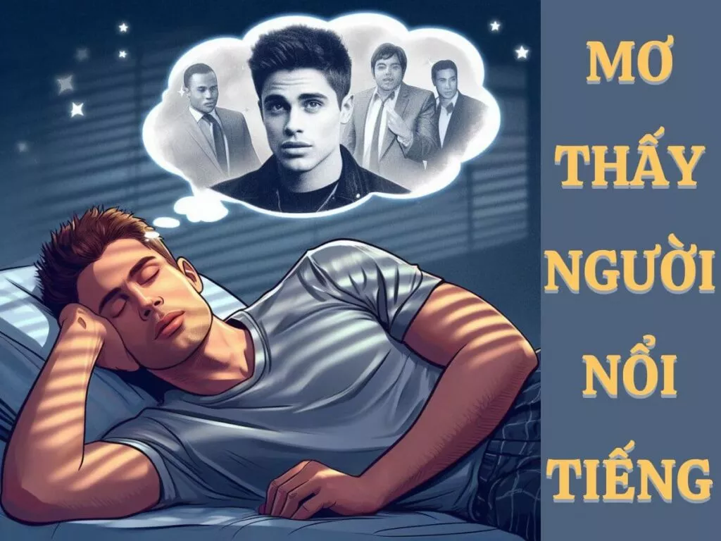 mơ thấy người nổi tiếng đánh con gì? 8 mo thay nguoi noi tieng