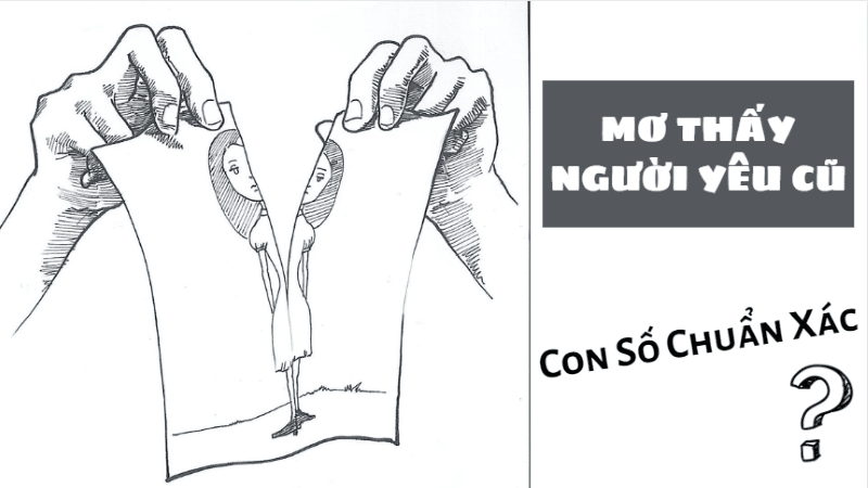 giải mã giấc mơ thấy người yêu cũ. con số chuẩn xác nhất? 4 mơ thấy người yêu cũ đánh số gì chuẩn xác