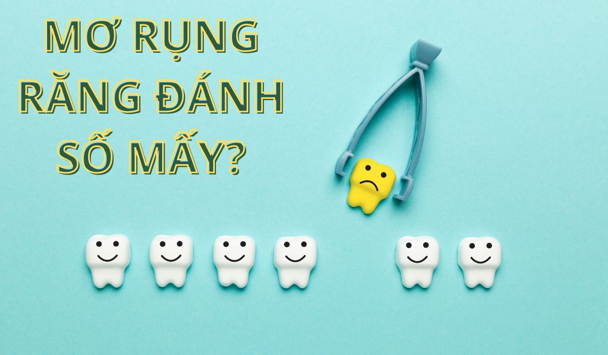 nằm mơ thấy rụng răng đánh số mấy? điềm báo lành hay dữ? 3 mơ thấy rụng răng đánh số gì?