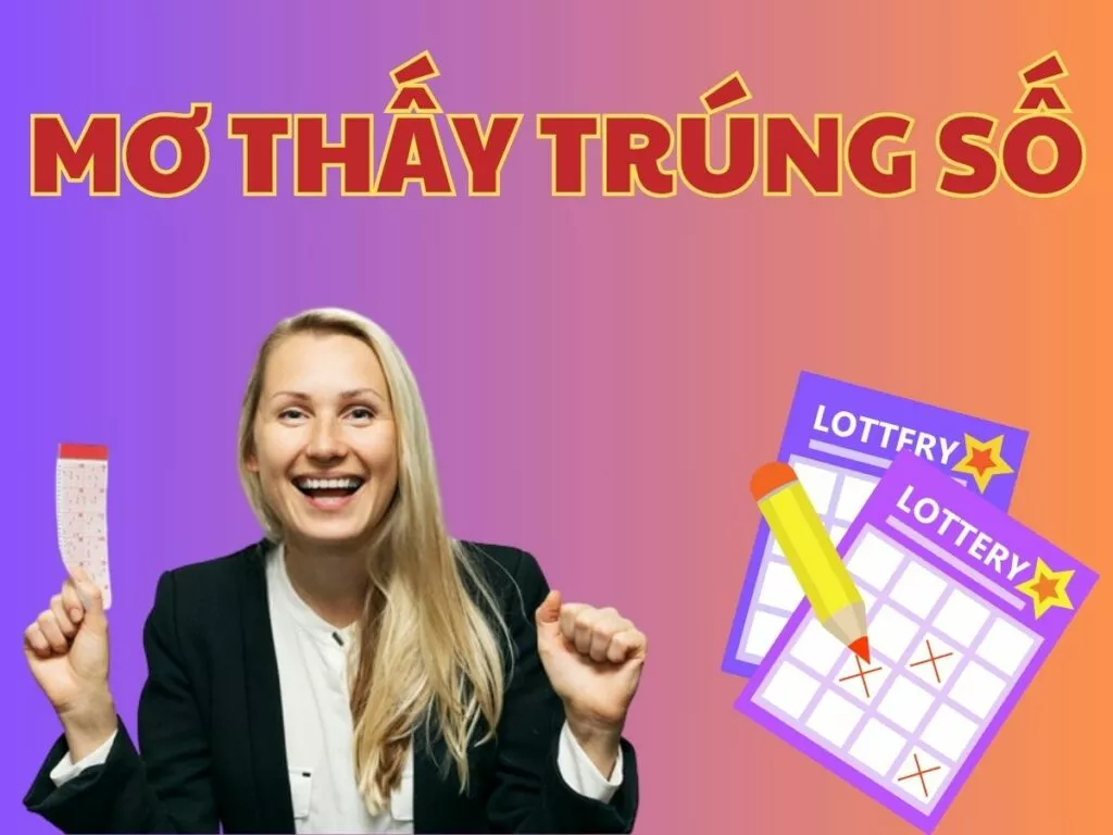 giải mã giấc mơ thấy trúng số? mơ trúng số đánh con gì? 15 mo thay trung so