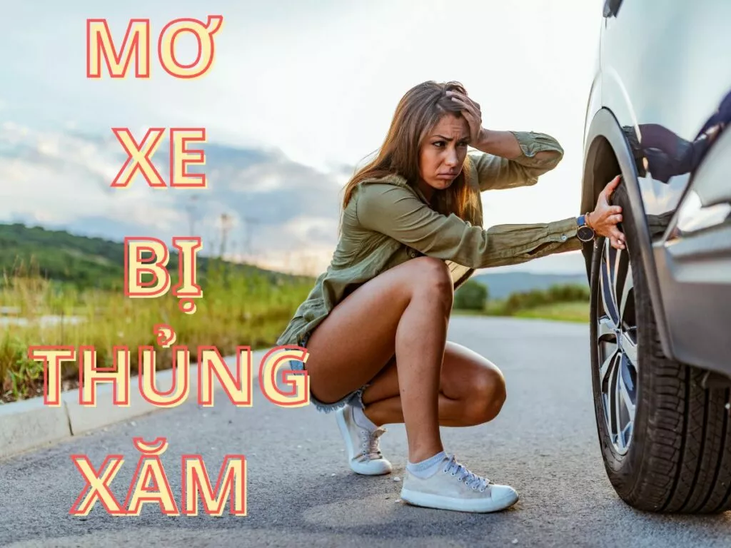 mơ xe bị thủng xăm đánh con gì trúng lớn? 20 mo xe bi thung xam danh con gi