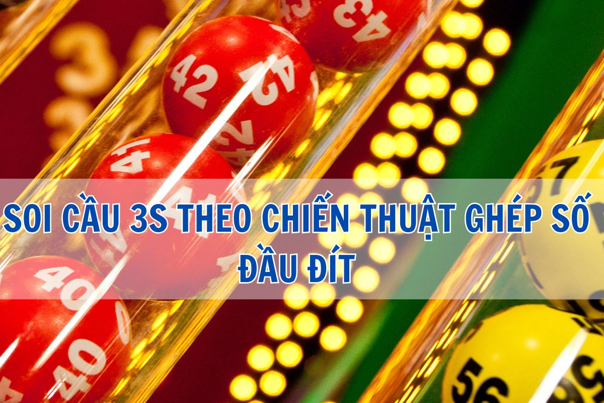 soi cầu 3s là gì? phương pháp soi cầu 3s hiệu quả nhất 1 soi cầu 3s bằng cahs ghép số đầu đuôi