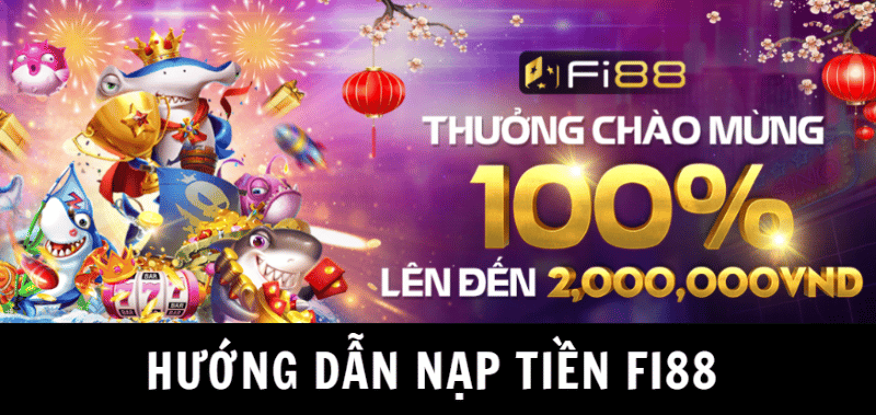 hướng dẫn nạp tiền fi88 nhanh chóng chưa đầy 5 phút 25 hướng dẫn nạp tiền
