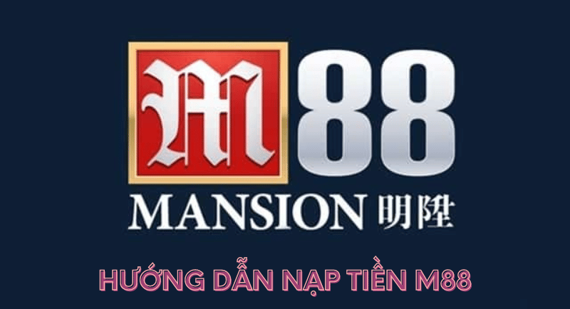 hướng dẫn nạp tiền thành công trên nhà cái m88: bước đơn giản để nạp tiền một cách hiệu quả 13 hướng dẫn nạp tiền m88
