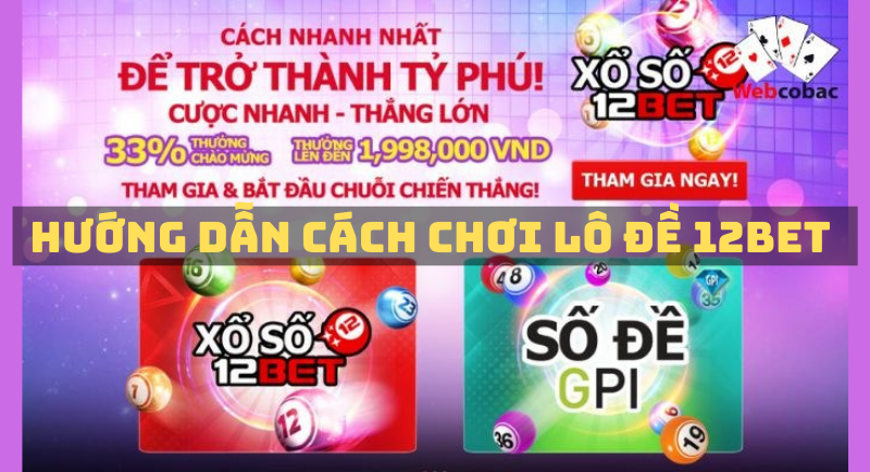 hướng dẫn chi tiết cách chơi lô đề 12bet: phương pháp chơi lô đề tốt nhất cho người mới. 14 hướng dẫn cách chơi lô đê 12bet