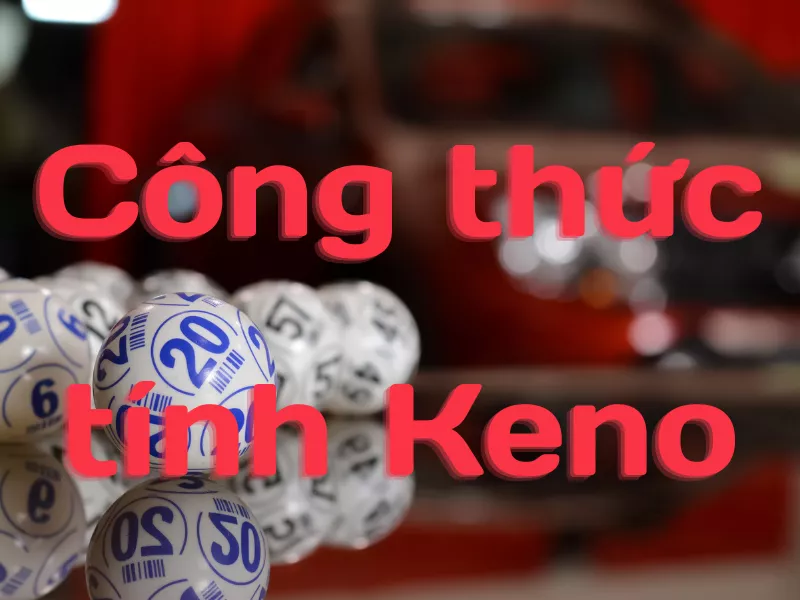 tổng hợp các công thức tính keno chuẩn chỉnh nhất 13 cong thuc tinh keno.png