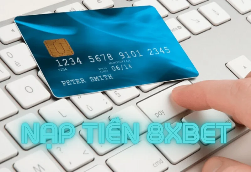 hướng dẫn nạp tiền 8xbet tiện lợi chỉ 5 phút 16 huong dan nap tien