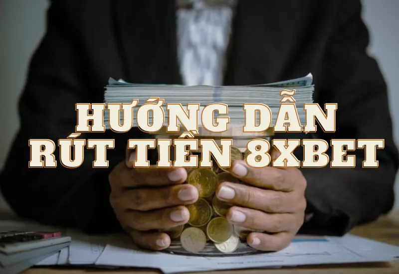 hướng dẫn rút tiền 8xbet an toàn về tài khoản ngân hàng 15 huong dan rut tien