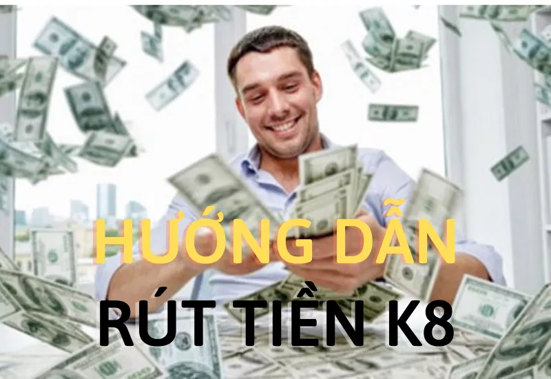 rút tiền k8 - hướng dẫn chi tiết và dễ hiểu cho người chơi mới 32 huong dan rut tien k8.png