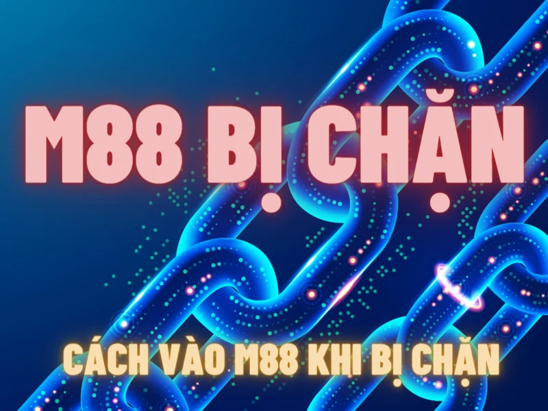 m88 bị chặn - cách vào m88 khi bị chặn nhanh chóng và tiện lợi nhất 1 m88 bị chặn - cách vào m88 khi bị chặn nhanh chóng và tiện lợi nhất