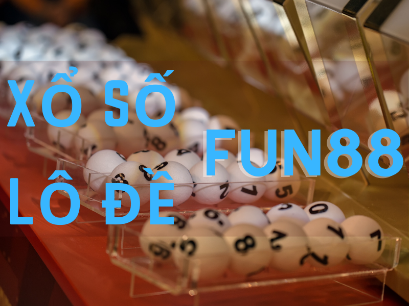 lô đề fun88 - hướng dẫn chơi xổ số fun88 chi tiết cho bạn mới 15 xo so fun88 lo de fun88 1