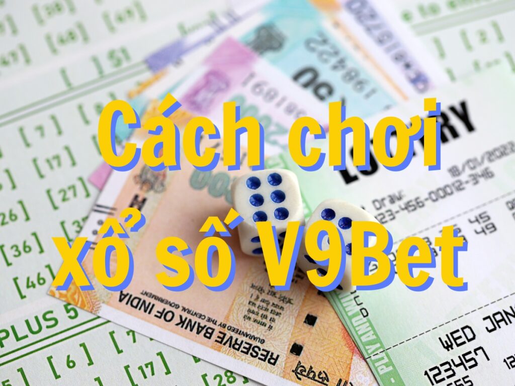 khám phá chi tiết phương pháp chơi xổ số v9bet dành cho người mới 34 khám phá chi tiết phương pháp chơi xổ số v9bet dành cho người mới