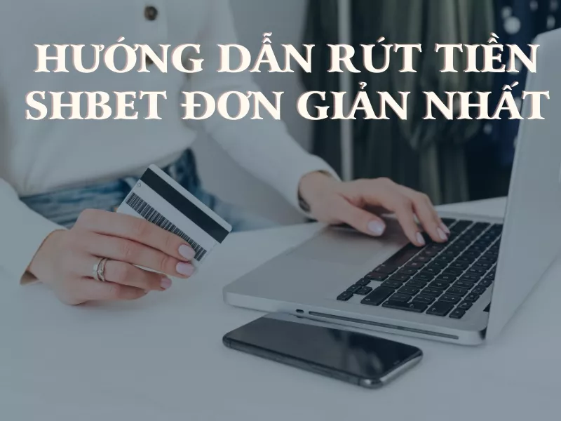 bước hướng dẫn rút tiền từ shbet về tài khoản nhanh chóng và dễ dàng 41 huong dan rut tien shbet.jpg