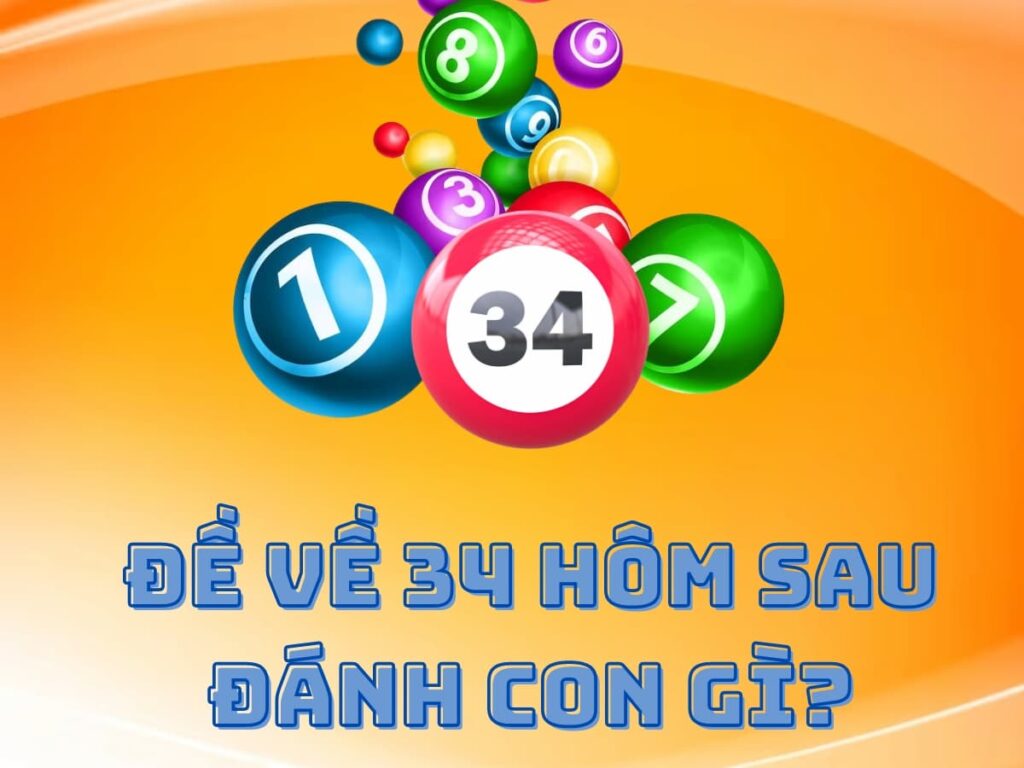 đề về 34 hôm sau đánh con gì để trúng lớn? 26 đề về 34 hôm sau đánh con gì để trúng lớn